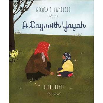A Day with Yayah - by  Nicola I Campbell (Hardcover)