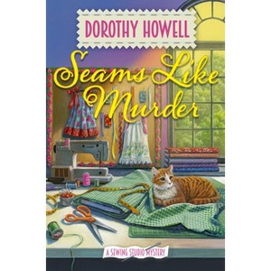Seams Like Murder - (A Sewing Studio Mystery) by  Dorothy Howell (Hardcover) - 1 of 1