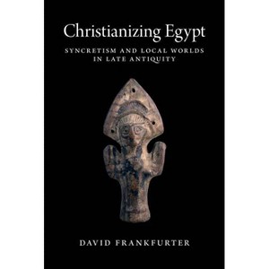 Christianizing Egypt - (Martin Classical Lectures) by  David Frankfurter (Hardcover) - 1 of 1