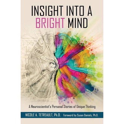 Insight Into a Bright Mind - by  Nicole A Tetreault (Paperback)