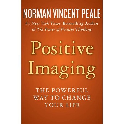 Positive Imaging - by  Norman Vincent Peale (Paperback)