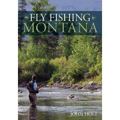 Fly Fishing Montana - by  John Holt (Paperback)