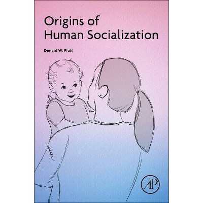 Origins of Human Socialization - by  Donald W Pfaff (Paperback)