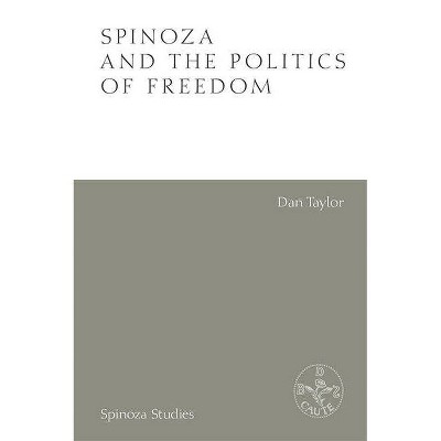 Spinoza and the Politics of Freedom - (Spinoza Studies) by  Dan Taylor (Hardcover)