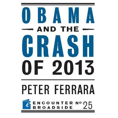 Obama and the Crash of 2013 - (Encounter Broadsides) by  Peter Ferrara (Paperback)