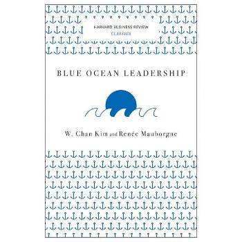 Blue Ocean Leadership - (Harvard Business Review Classics) by  W Chan Kim & Renée a Mauborgne (Paperback)