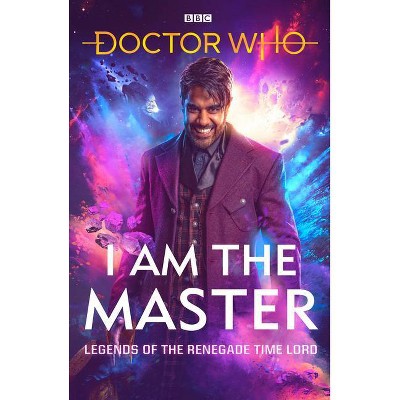 Doctor Who: I Am the Master - by  Mark Wright & Peter Anghelides & Mike Tucker (Hardcover)