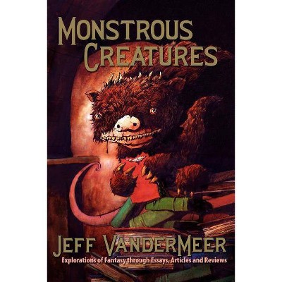 Monstrous Creatures - by  Jeff VanderMeer (Paperback)