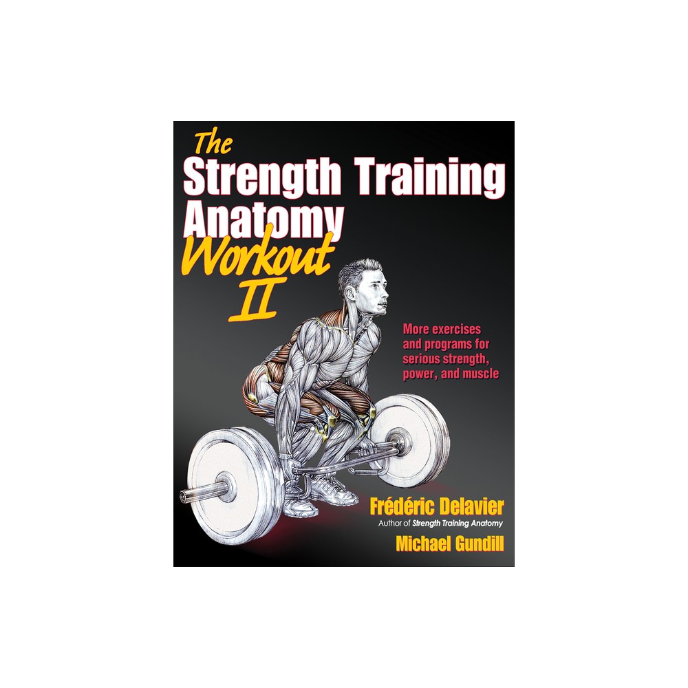 The Strength Training Anatomy Workout II - by Frederic Delavier & Michael Gundill (Paperback)