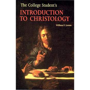 The College Student's Introduction to Christology - (Theology) by  William P Loewe (Paperback)