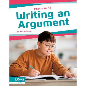 Writing an Argument - by  Nick Rebman (Paperback)