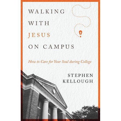  Walking with Jesus on Campus - by  Stephen Kellough (Paperback) 