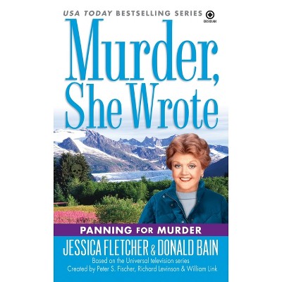 Murder, She Wrote: Panning for Murder - by  Jessica Fletcher & Donald Bain (Paperback)