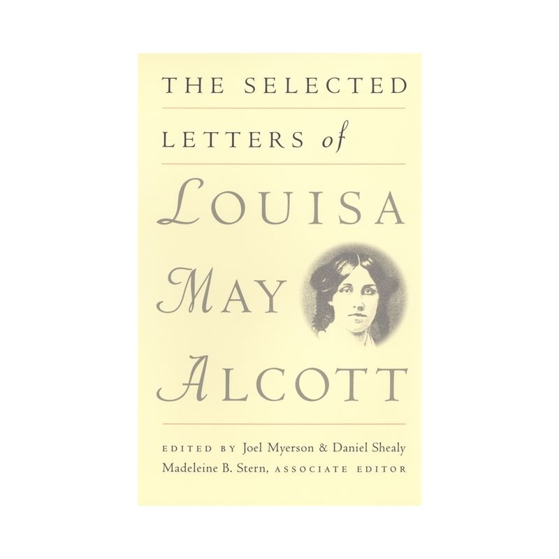 The Selected Letters of Louisa May Alcott - (Paperback), 1 of 2