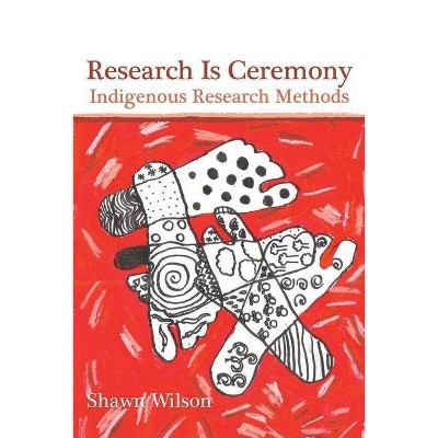 Research Is Ceremony - by  Shawn Wilson (Paperback)