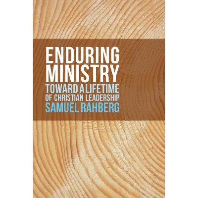 Enduring Ministry - by  Samuel D Rahberg (Paperback)