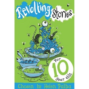 Revolting Stories For Ten Year Olds - by  Helen Paiba (Paperback) - 1 of 1