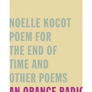 Poem for the End of Time and Other Poems - by  Noelle Kocot (Paperback) - 1 of 1