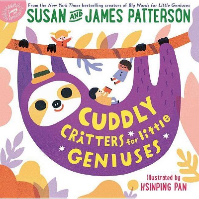 Cuddly Critters for Little Geniuses -  by Susan Patterson & James Patterson (Hardcover)