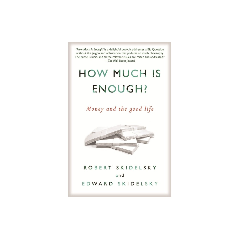 How Much is Enough? - by Robert Skidelsky & Edward Skidelsky (Paperback)