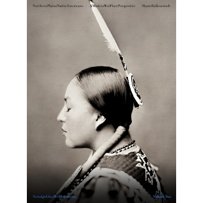 Northern Plains Native Americans Vol 2 - by  Shane Balkowitsch (Hardcover)