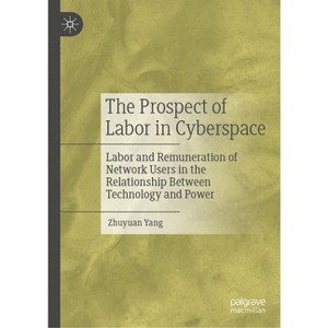 The Prospect of Labor in Cyberspace - by  Zhuyuan Yang (Hardcover) - 1 of 1
