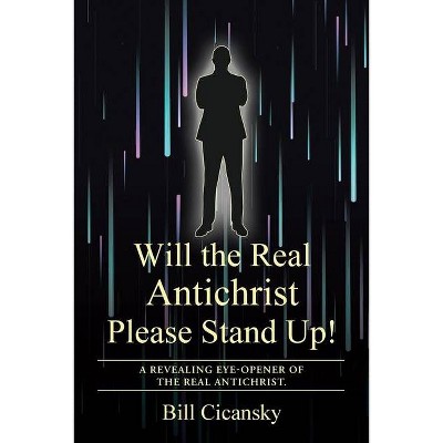 Will the Real Antichrist Please Stand Up! - by  Bill Cicansky (Paperback)