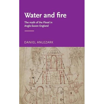 Water and fire - (Manchester Medieval Literature and Culture) by  Daniel Anlezark (Paperback)