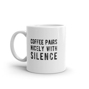 Crazy Dog T-Shirts Coffee Pairs Nicely With Silence Mug Funny Sarcastic Peace and Quiet Caffeine Lovers Novelty Cup-11oz - 1 of 4