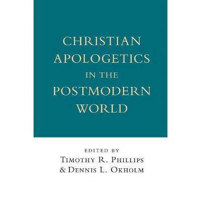 Christian Apologetics in the Postmodern World - (Wheaton Theology Conference) by  Timothy R Phillips & Dennis L Okholm (Paperback)