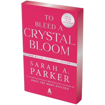 To Bleed a Crystal Bloom - by Sarah A Parker