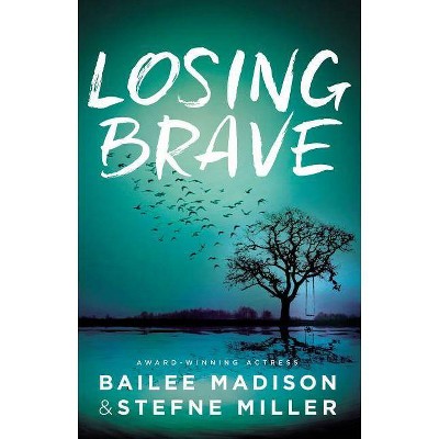 Losing Brave - by  Bailee Madison & Stefne Miller (Hardcover)