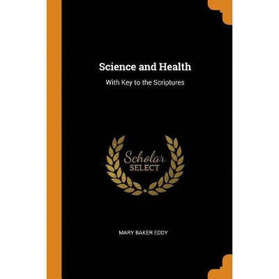 Science and Health - by  Mary Baker Eddy (Paperback)