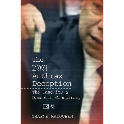 The 2001 Anthrax Deception - by  Graeme Macqueen (Paperback)