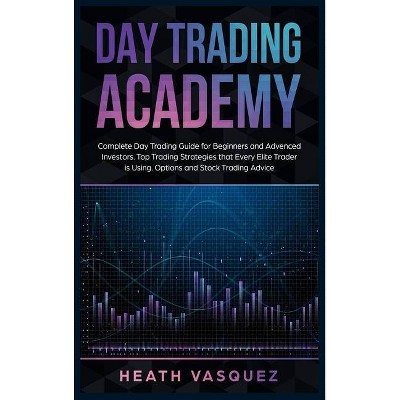 Day Trading Academy - by  Heath Vasquez (Hardcover)