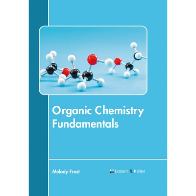 Organic Chemistry Fundamentals - by  Melody Frost (Hardcover)