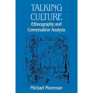 Talking Culture - (Conduct and Communication) by  Michael Moerman (Paperback) - 1 of 1