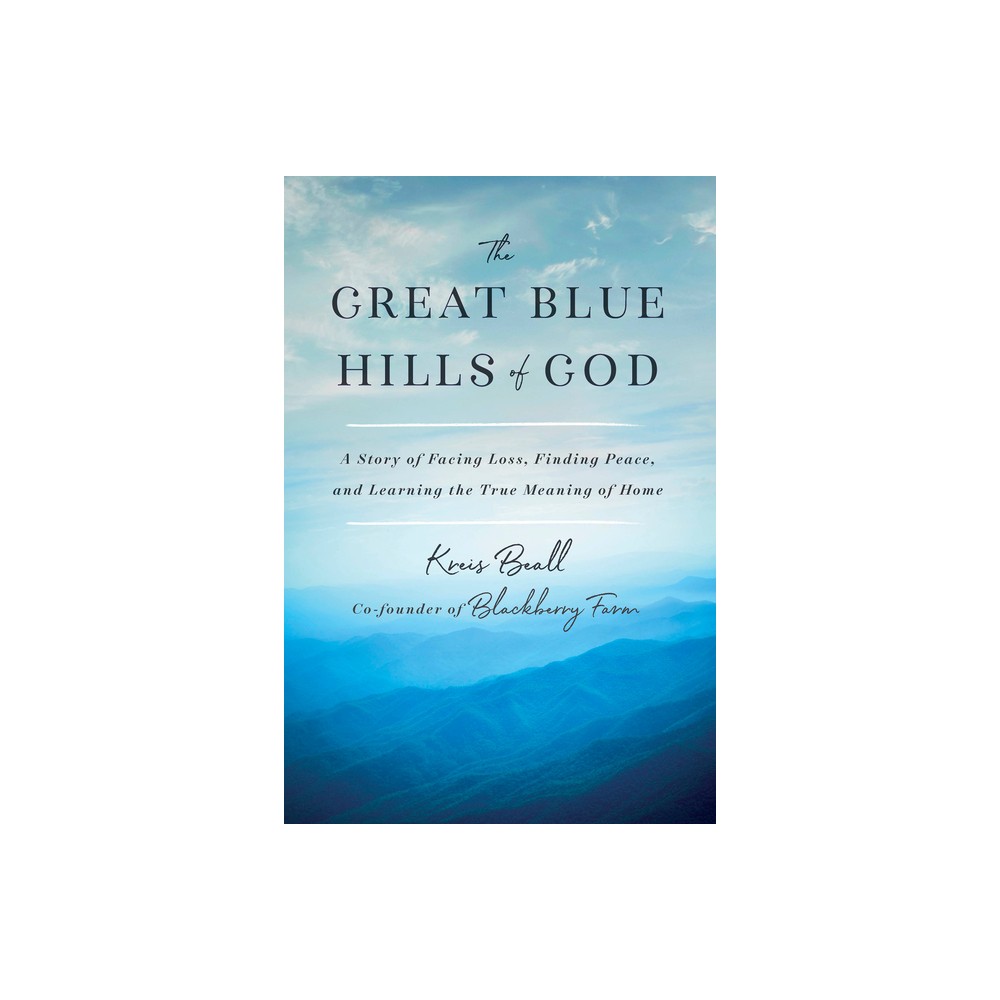 The Great Blue Hills of God - by Kreis Beall (Hardcover)