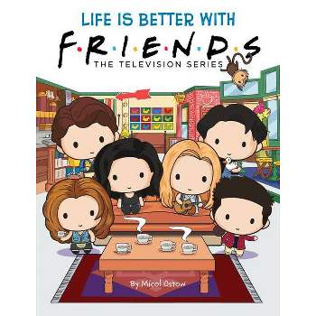 Life Is Better with Friends (Friends Picture Book) (Media Tie-In) - by Micol Ostow (Hardcover)