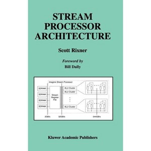 Stream Processor Architecture - (The Springer International Engineering and Computer Science) by  Scott Rixner (Hardcover) - 1 of 1