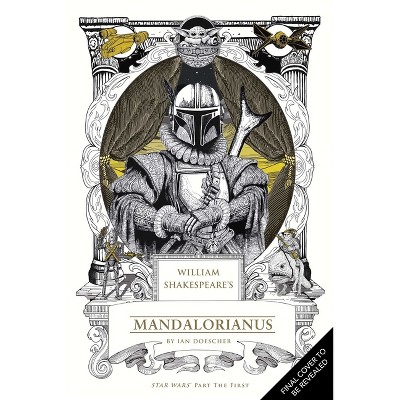 William Shakespeare's Star Wars Mandalorianus - by  Ian Doescher (Hardcover)