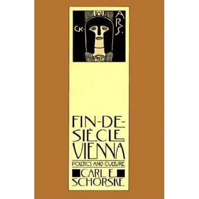 Fin-De-Siecle Vienna - by  Carl E Schorske (Paperback)