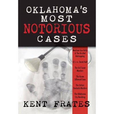 Oklahoma's Most Notorious Cases - by  Kent Frates (Hardcover)