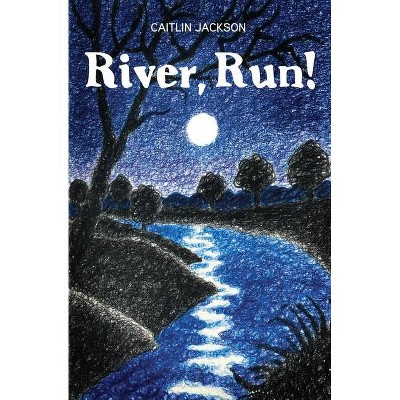 River, Run! - by  Caitlin Jackson (Paperback)