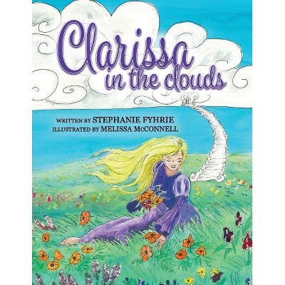 Clarissa in the Clouds - by  Stephanie Fyhrie (Paperback)