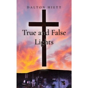 True and False Lights - by  Dalton Hiett (Paperback) - 1 of 1
