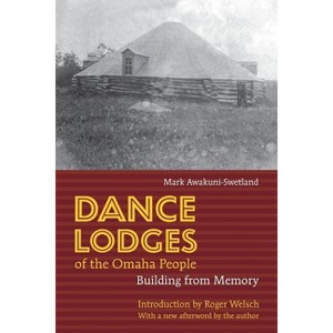 Dance Lodges of the Omaha People - by  Mark Awakuni-Swetland (Paperback) - 1 of 1