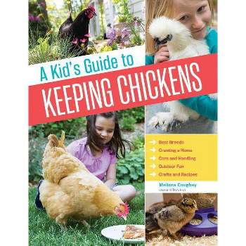 A Kid's Guide to Keeping Chickens - by  Melissa Caughey (Paperback)