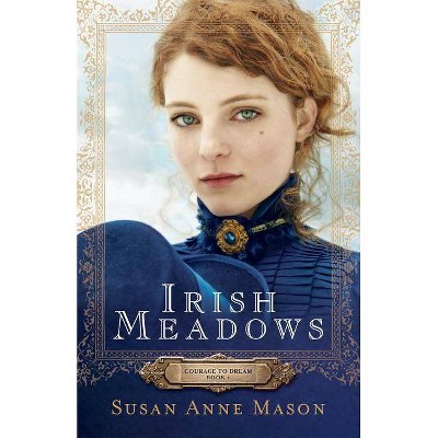 Irish Meadows - (Courage to Dream) by  Susan Anne Mason (Paperback)