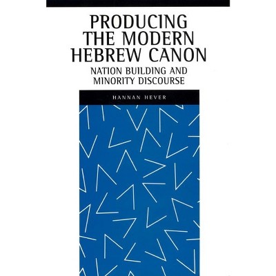 Producing the Modern Hebrew Canon - (New Perspectives on Jewish Studies) by  Hannan Hever (Hardcover)